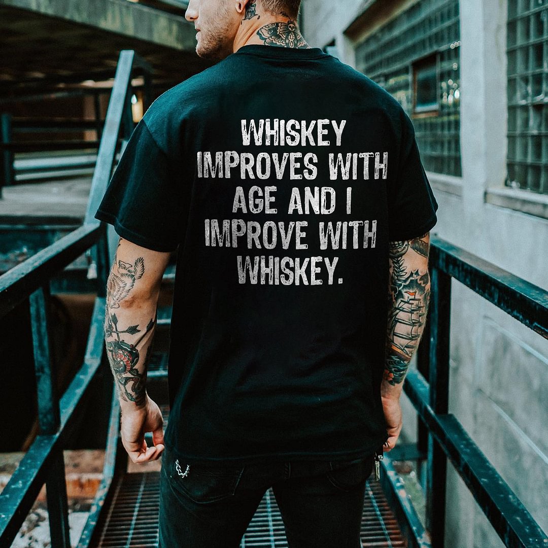 Whiskey Improves With Age And I Improve With Whiskey Printed T-shirt -  UPRANDY