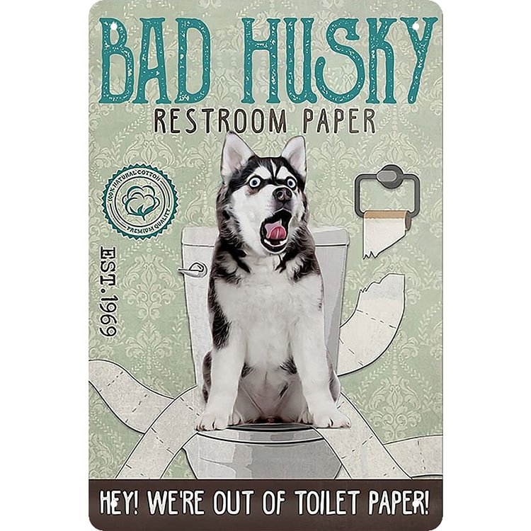 Bad Husky Restroom Paper - Vintage Tin Signs/Wooden Signs - 20x30cm & 30x40cm