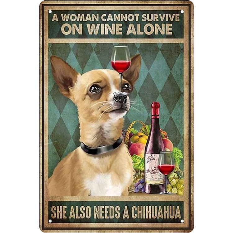 A Woman Cannot Survive On Wine Alone She Also Needs A Chihuahua - Vintage Tin Signs/Wooden Signs - 20x30cm & 30x40cm