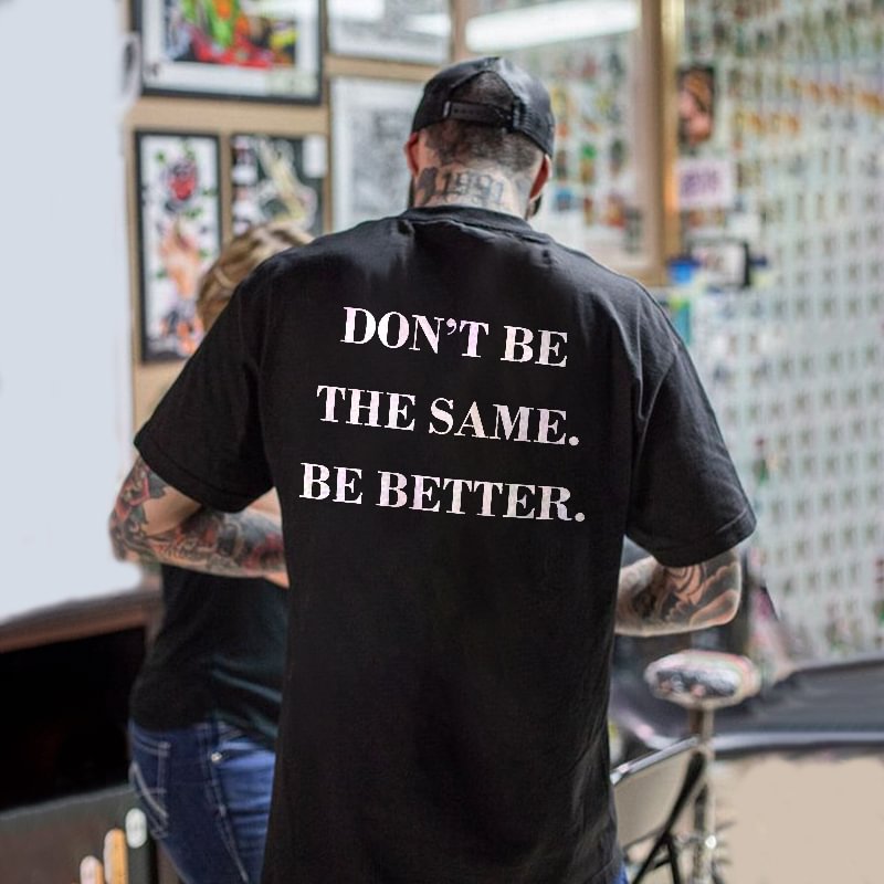 Don't Be The Same Be Better Printed Men's Round Neck T-shirt -  UPRANDY