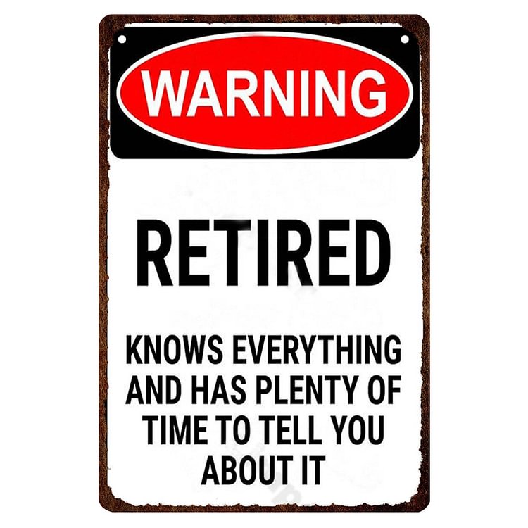 Warning Retired Know Everything And Has Plenty Of Time To Tell You About It- Vintage Tin Signs/Wooden Signs - 20x30cm & 30x40cm