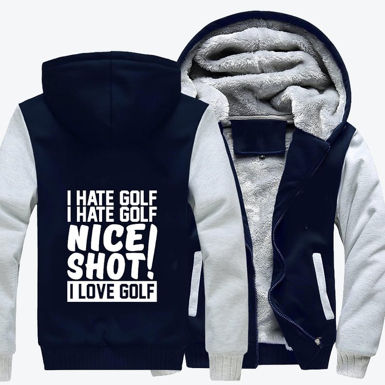 I Hate Golf Nice Shot I Love Golf, Golf Fleece Jacket