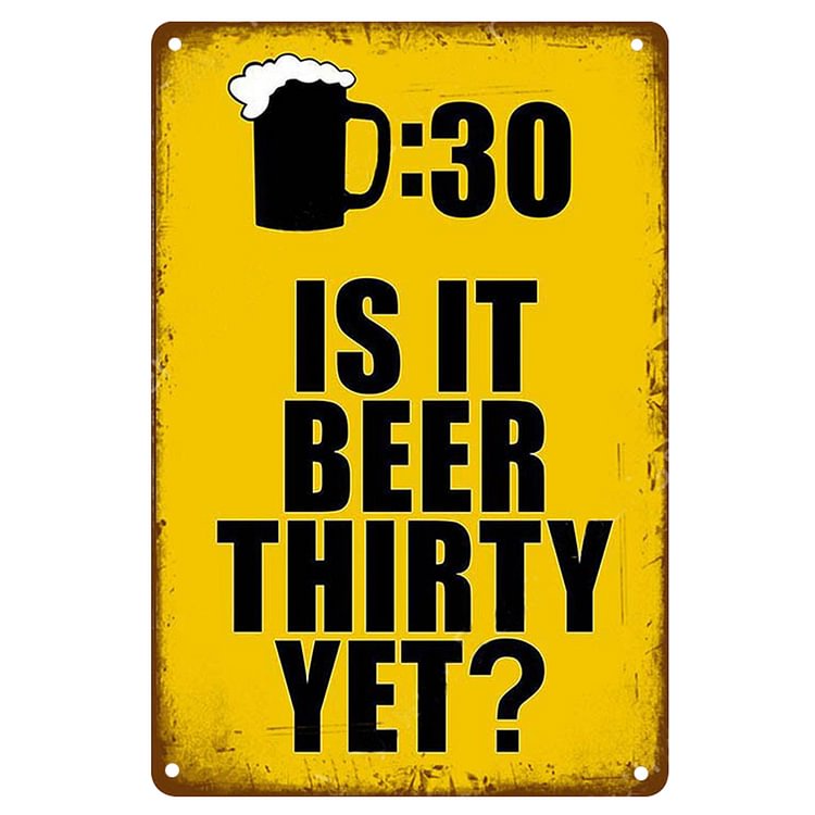 Is It Beer Thirsty Yet - Vintage Tin Signs/Wooden Signs - 20x30cm & 30x40cm