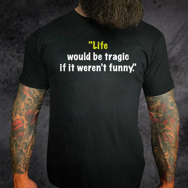 Livereid Life Would Be Tragic If It Weren't Funny Printed T-shirt - Livereid