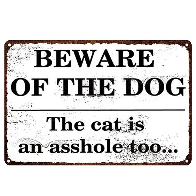 Beware of Dog The Cat Is An Asshole Too - Vintage Tin Signs/Wooden Signs - 20x30cm & 30x40cm