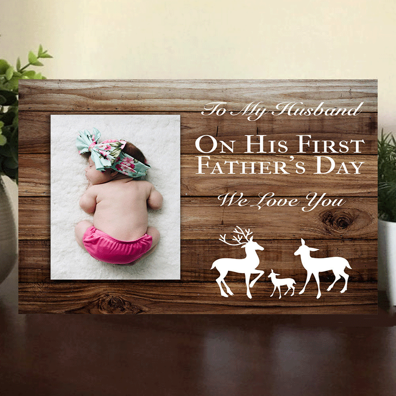 To My Husband On His First Father's Day We Love You - Wooden Photo Frame