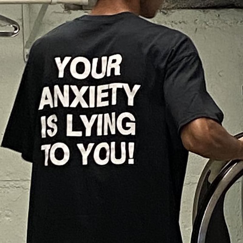 Cloeinc Your Anxiety Is Lying To You Men's T-shirt - Cloeinc