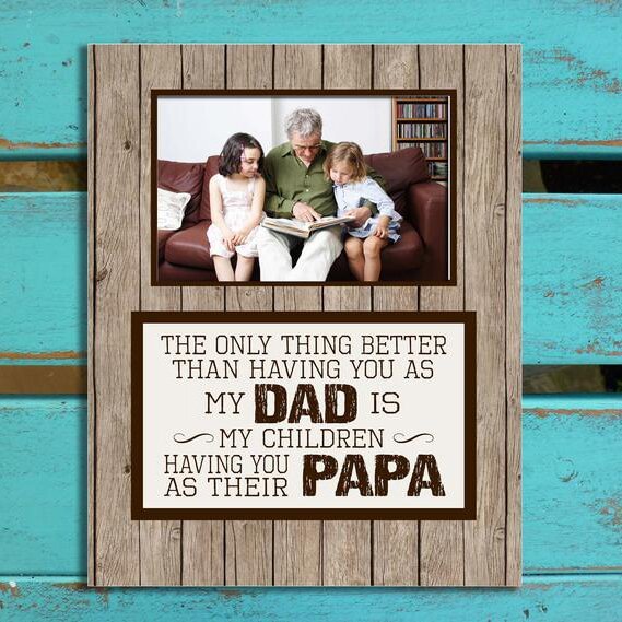 Wooden Photo Frame , With Text “The Only Thing Better Than Having You As My Dad Is My Children Having You As Their Papa”