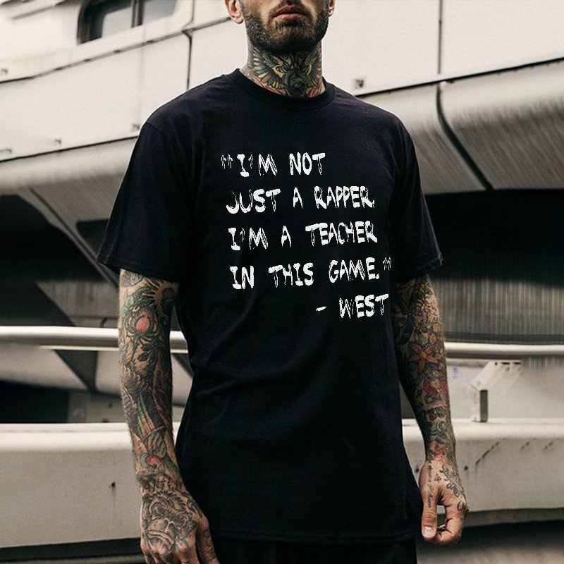 Men's I'm Not Just A Rapper I'm A Teacher In This Game Print T-shirt -  UPRANDY
