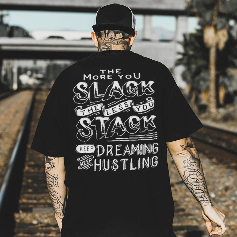 The More You Slack The Less You Stack Printed T-shirt -  UPRANDY