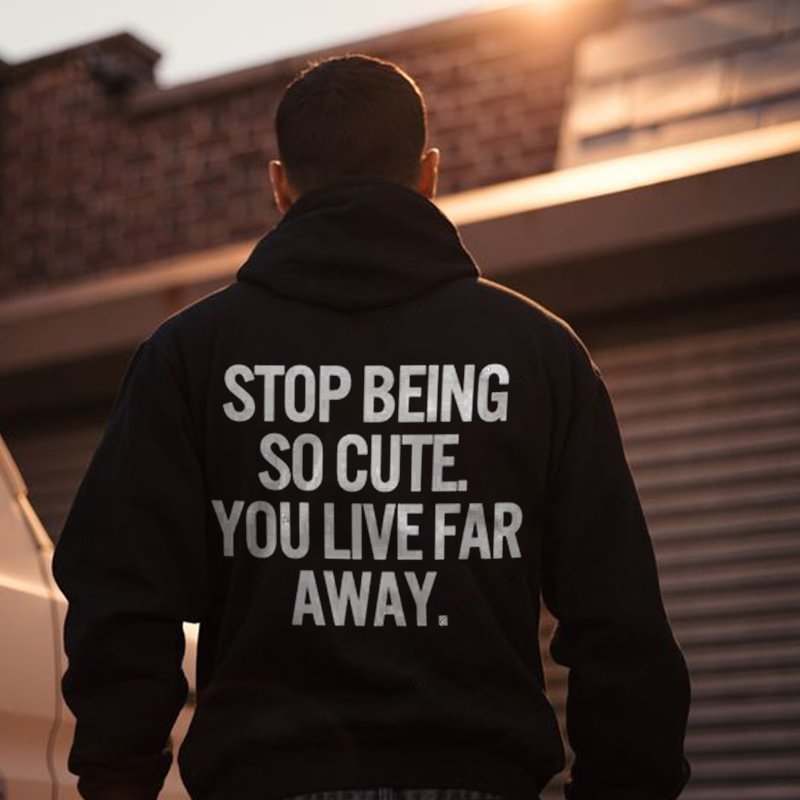 Stop Being So Cute You Live Far Away Printed Men's All-match Hoodie - Krazyskull