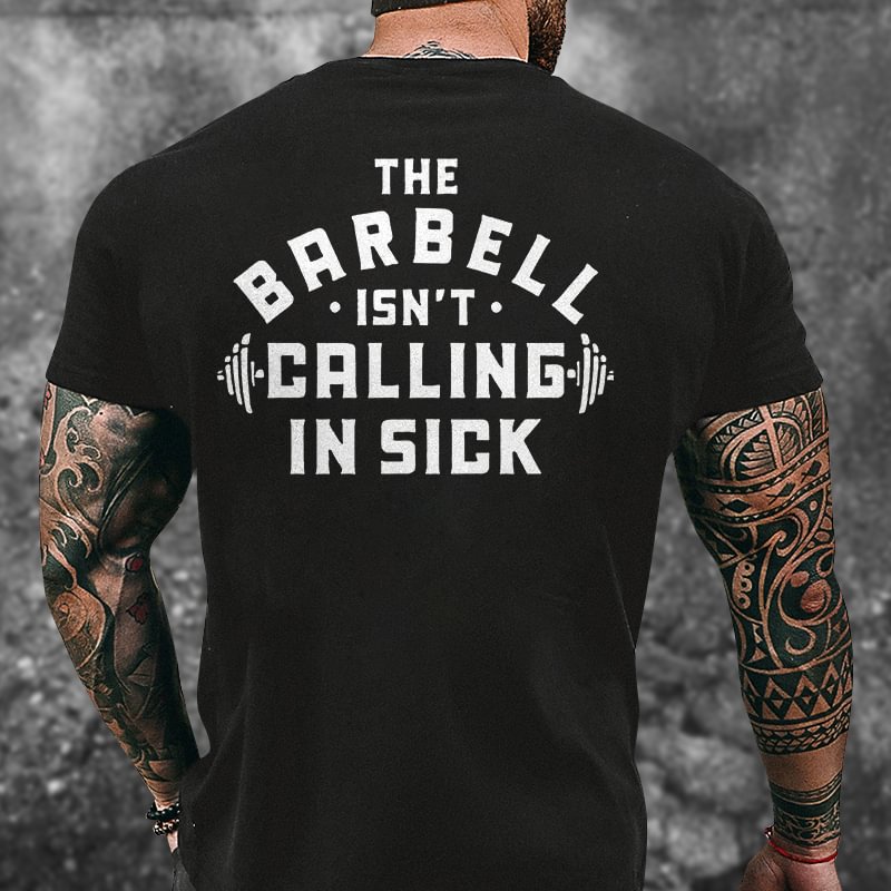 Livereid The Barbell Isn't Calling In Sick Print Men's T-shirt - Livereid
