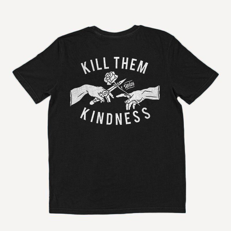 kill them with kindness shirt