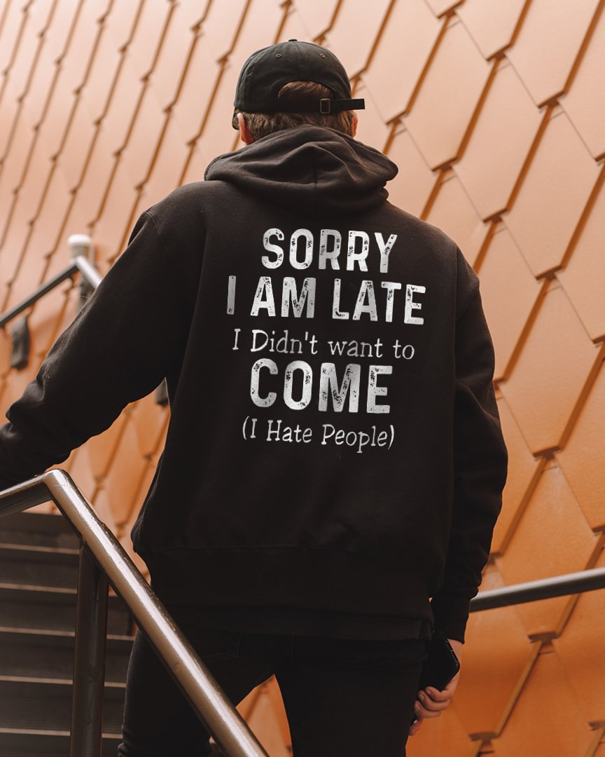 Sorry I Am Late I Didn't Want To Come I Hate People Printed Casual Hoodie - Krazyskull