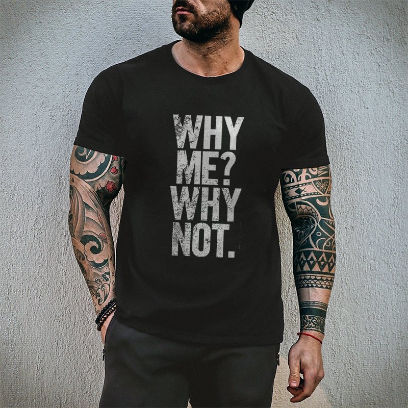 Why Me Why Not Printed Men's T-shirt - Livereid