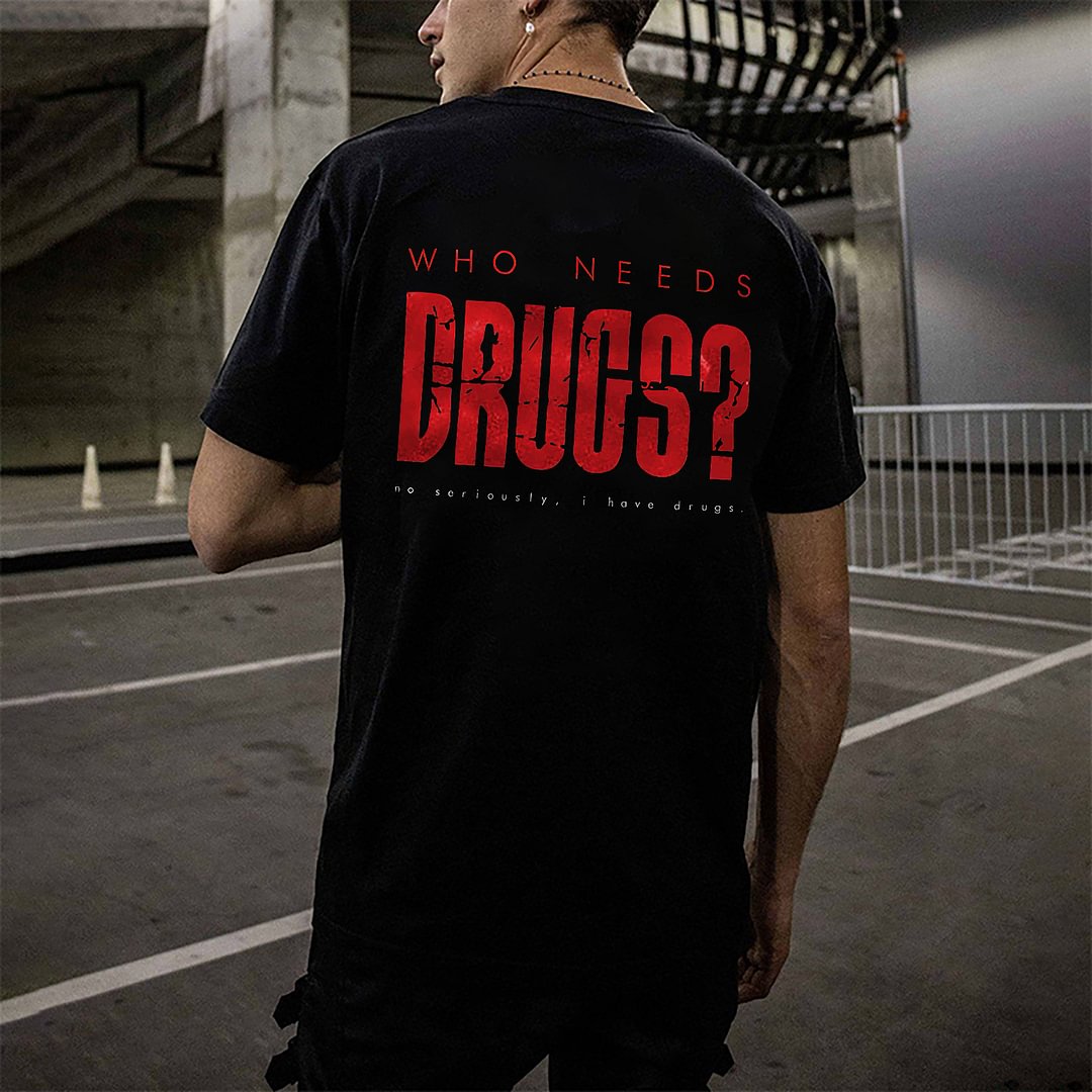 Who Needs Drugs? Printed T-shirt -  UPRANDY