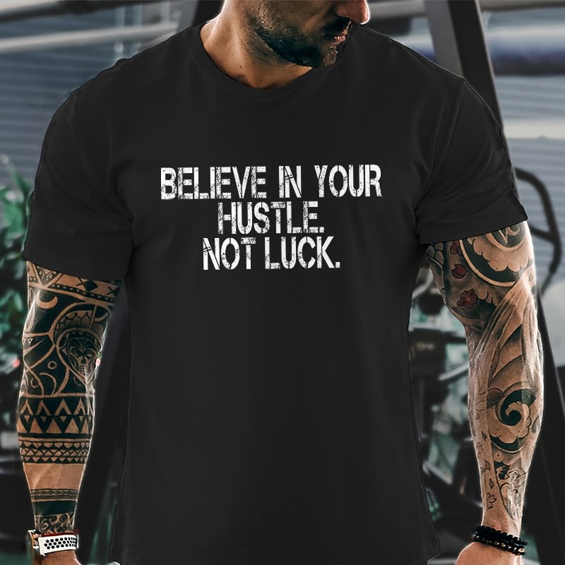 Livereid Believe In Your Hustle Not Luck Printed T-shirt - Livereid