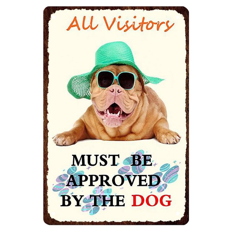 All Visitors Must Be Approved By The Dog - Vintage Tin Signs/Wooden Signs - 20x30cm & 30x40cm