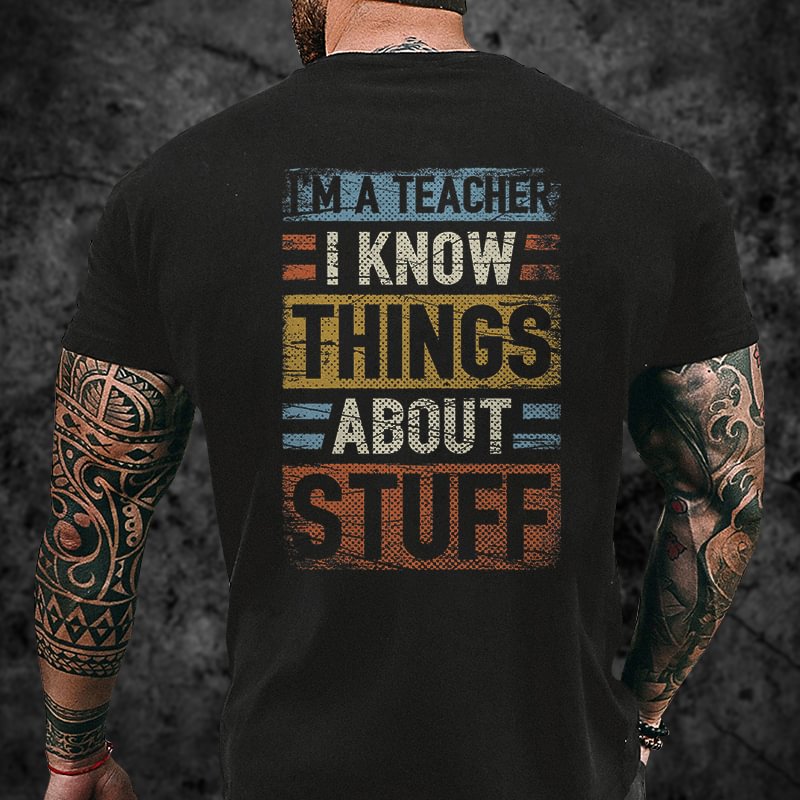 Livereid I'm A Teacheri Know Things About Stuff Print T-shirt - Livereid