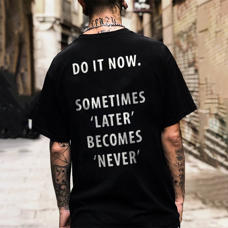 Do It Now Sometimes Later Becomes Never Letters Printed Classic Men’s T-shirt - Cloeinc