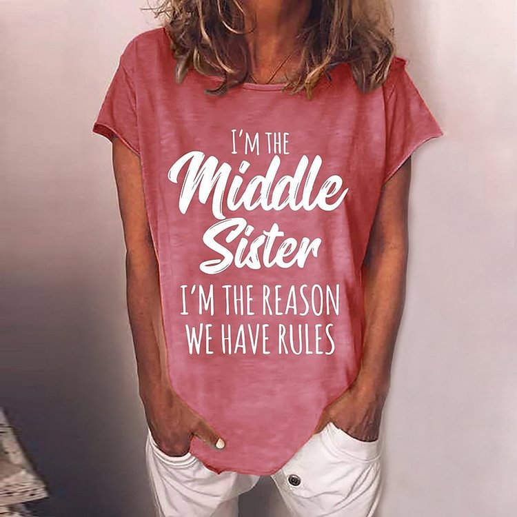Sisiter Funny I'm The Middle Sister I'm The Reason We Have Rules Casual Women T-shirt