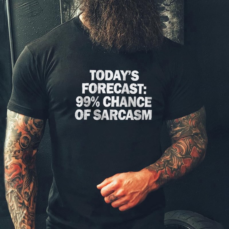 Livereid Today's Forecast: 99% Chance Of Sarcasm T-shirt - Livereid
