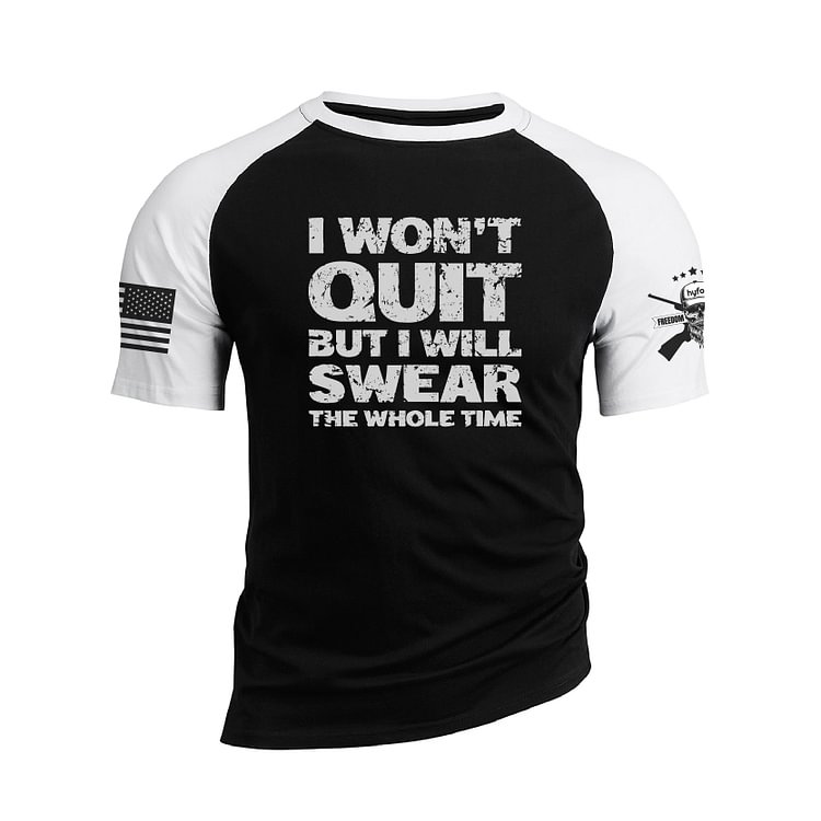 I WON'T QUIT BUT I WILL SWEAR THE WHOLE TIME RAGLAN GRAPHIC TEE