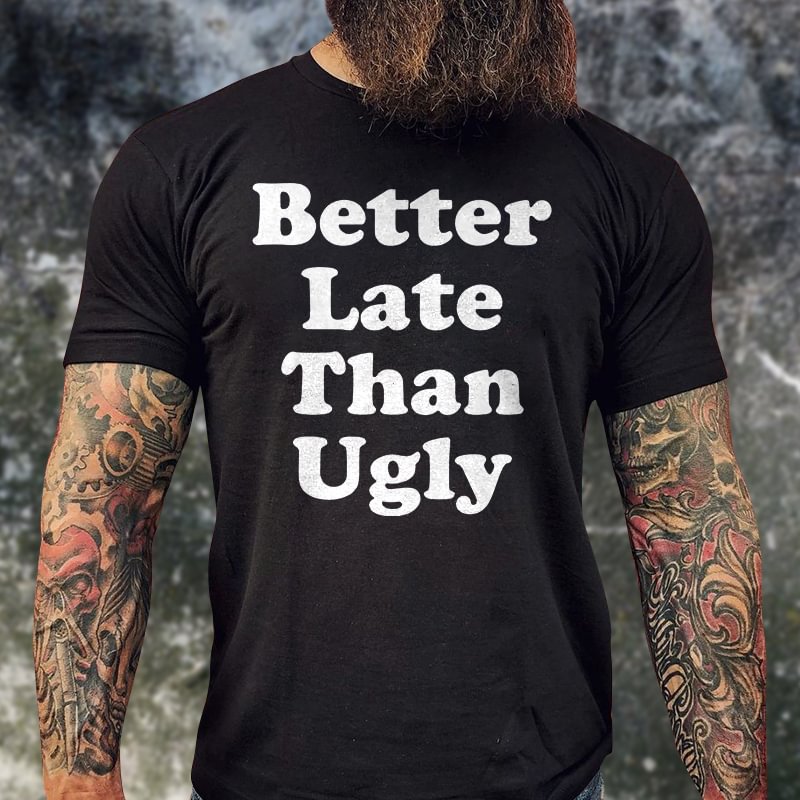 Livereid Better Late Than Ugly Printed T-shirt - Livereid