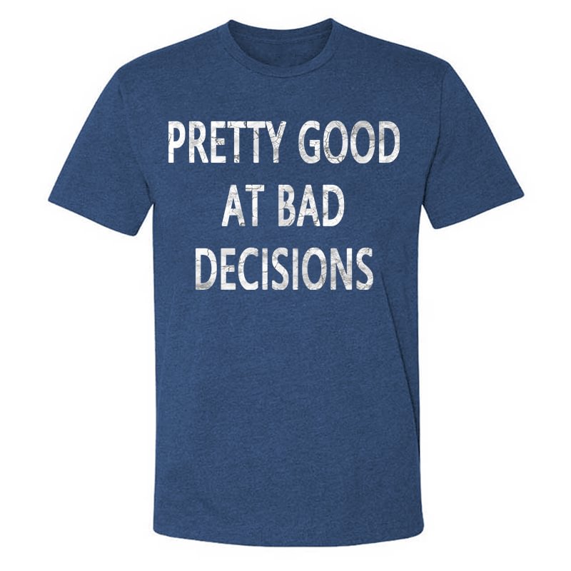 (Sale $17!)Livereid Pretty Good At Bad Decisions Men's T-shirt - Livereid