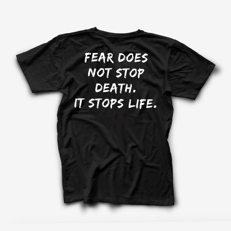 fear does not stop death it stops life shirt