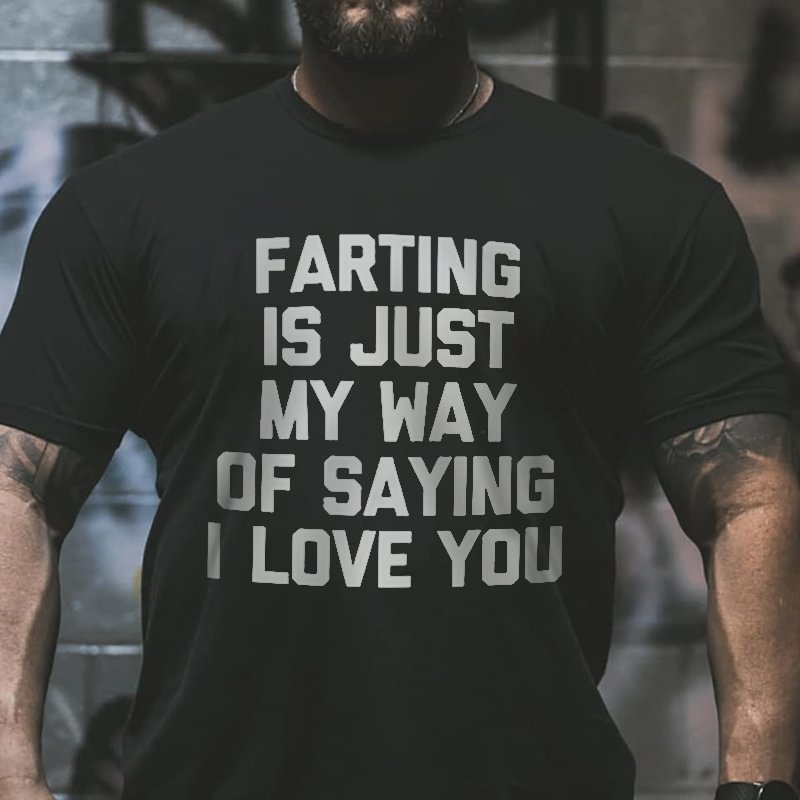 Farting Is Just My Way Of Expressing My Love For You Casual Tee - Krazyskull