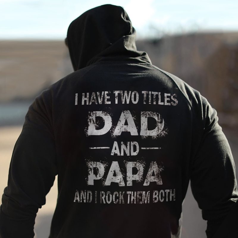 I Have Two Titles Dad And Papa And I Rock Them Both Printed Hoodie - Krazyskull