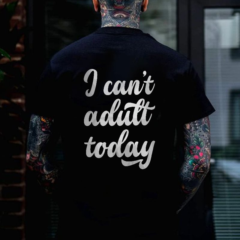I Can't Adult Today Print Black T-shirt -  UPRANDY