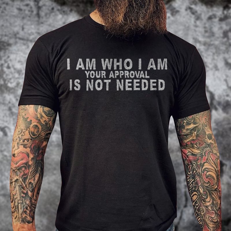 (This week's specials) Livereid I Am Who I Am Your Approval Is Not Needed Printed T-shirt - Livereid