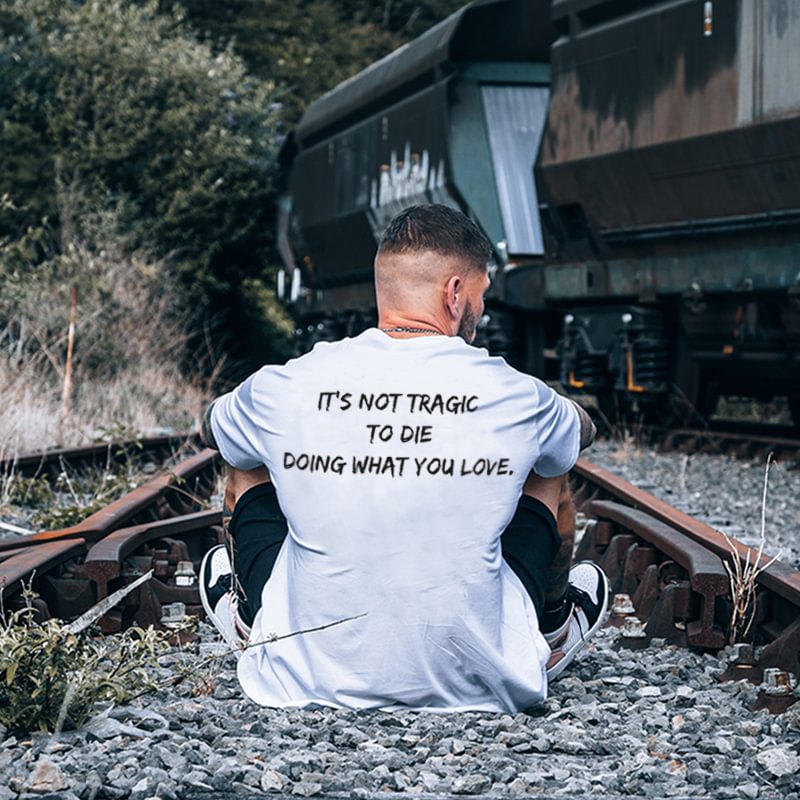 UPRANDY It's Not Tragic To Die Doing What You Love Printed Men's Loose T-shirt -  UPRANDY