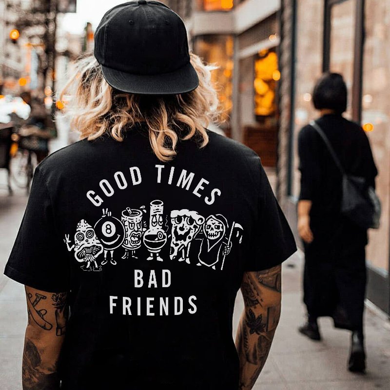 Good Times Bad Friends Printed T-shirt - Cloeinc