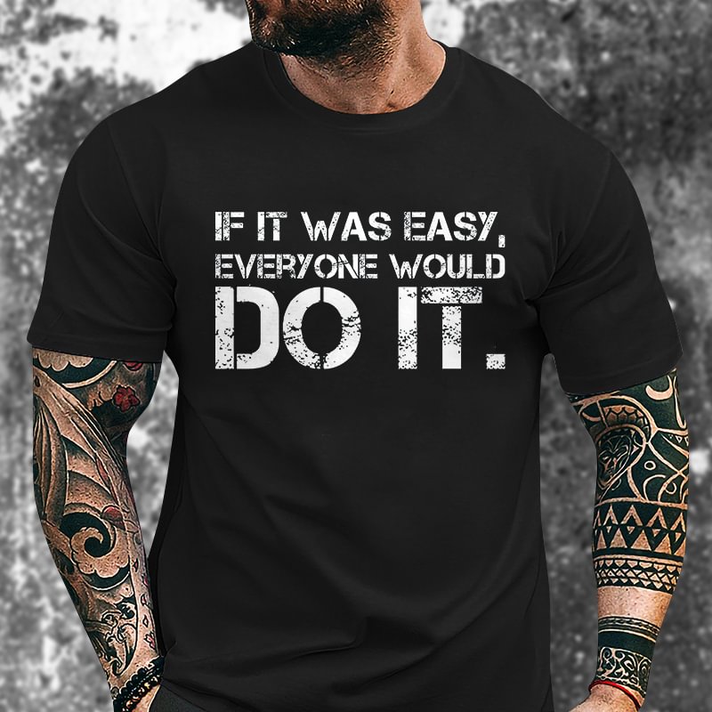 Livereid If It Was Easy Everyone Would Do It Printed Men's T-shirt - Livereid