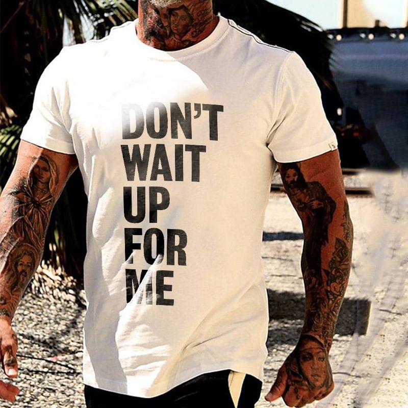 Don't Wait Up For Me Printed Men's T-shirt - Krazyskull