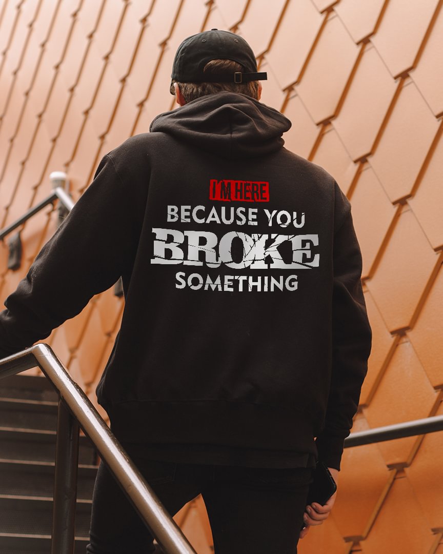I'm Here Because You Broke Something Letter Print Casual Hoodie - Krazyskull