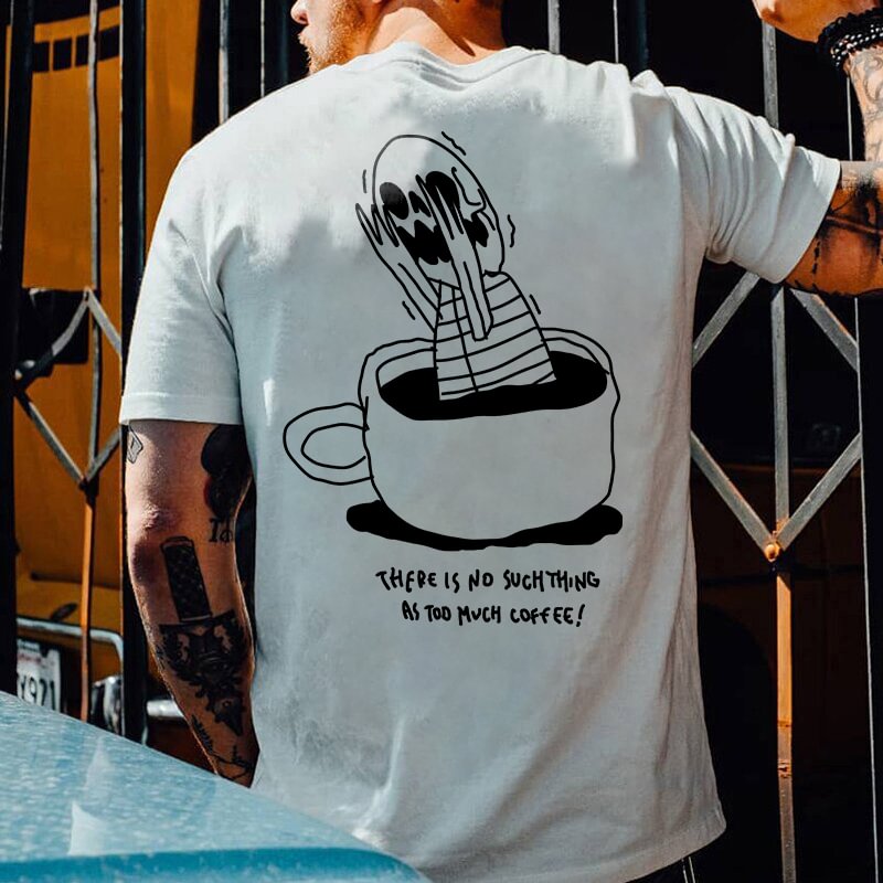 There Is No Such Thing As To Much Coffee Print T-shirt - Krazyskull