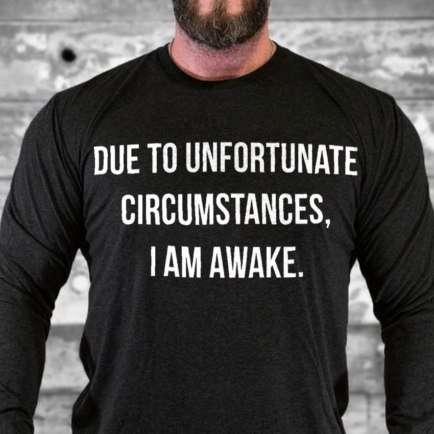 Due To Unfortunate Circumstances,i Am Awake T-shirt - Krazyskull