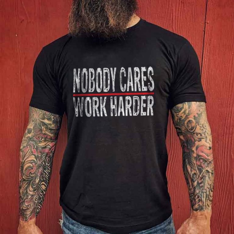 Livereid Nobody Cares Work Harder Men's T-shirt - Livereid
