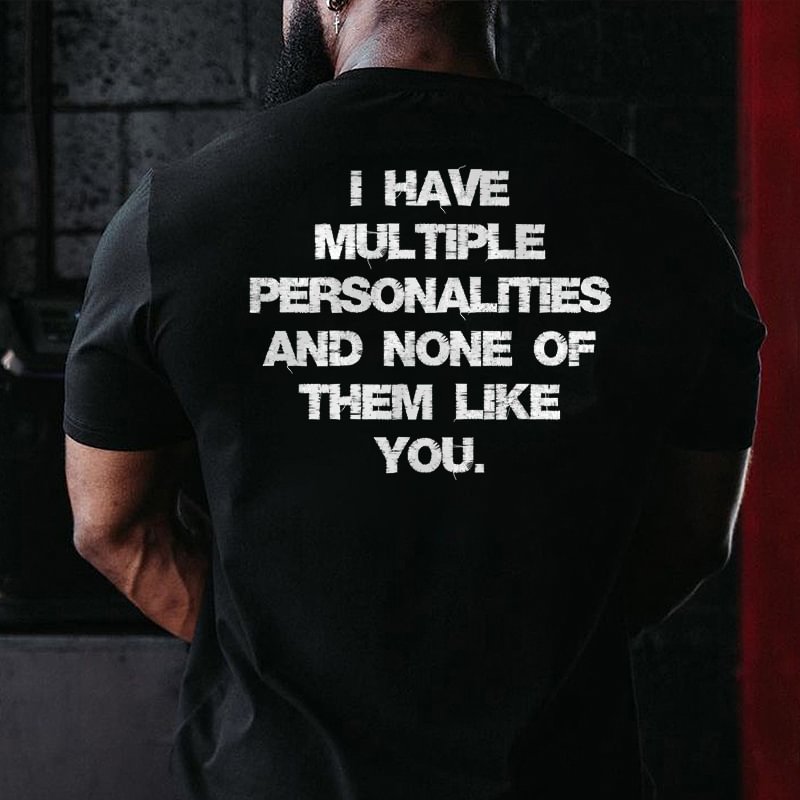 Livereid I Have Multiple Personalities And None Of Them Like You Printed T-shirt - Livereid