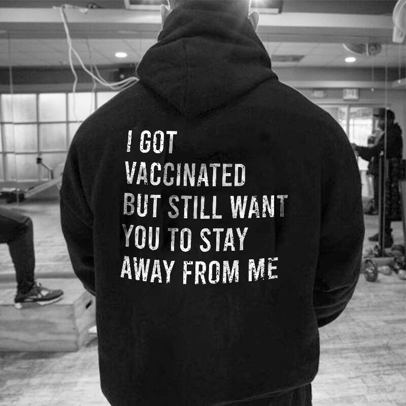 UPRANDY I Got Vaccinated But Still Want You To Stay Away From Me Printed Hoodie -  UPRANDY