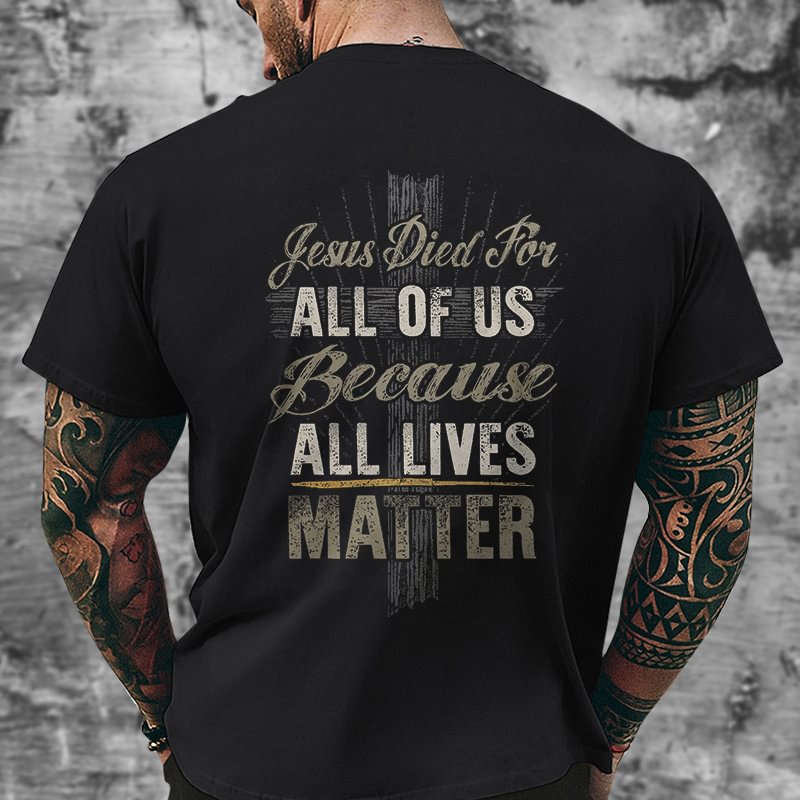 Livereid Jesus Died For Allof Us Because All Lives Matter Print T-shirt - Livereid