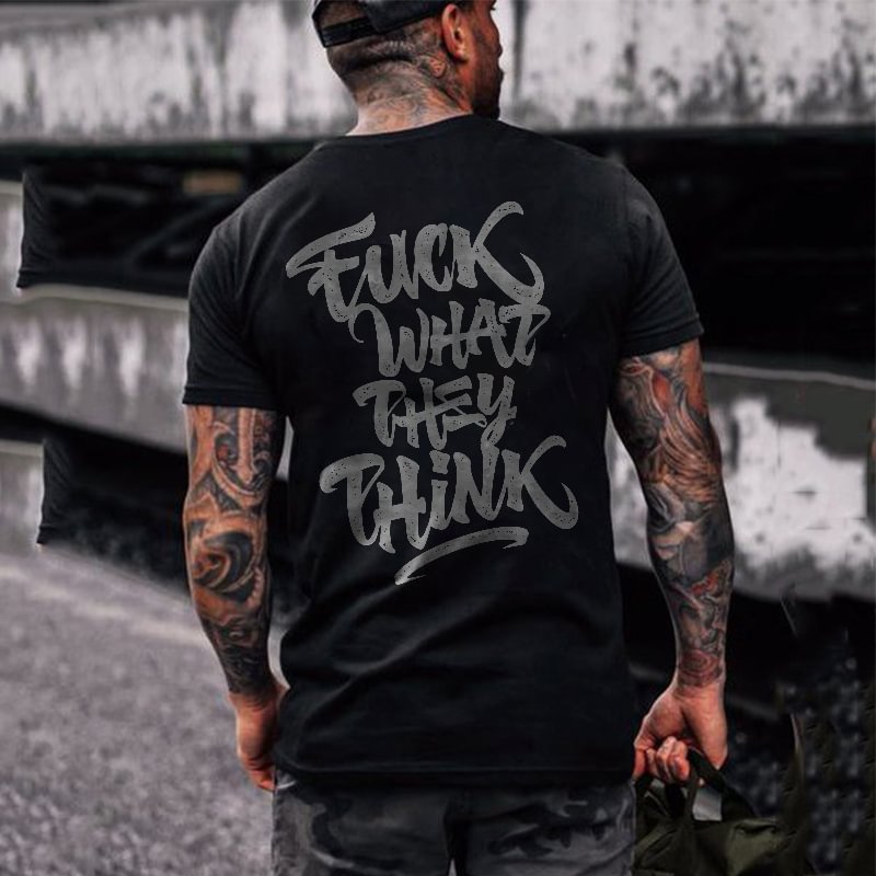Fuck What They Think Printed T-shirt -  UPRANDY