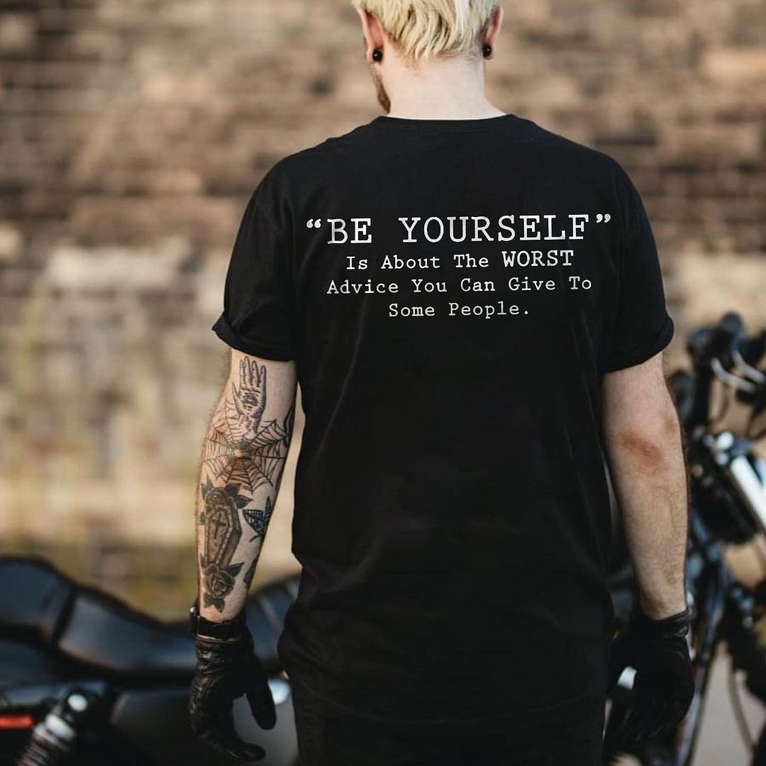 Be Yourself Is About The Worst Advice Letters Print Men's T-shirt -  UPRANDY