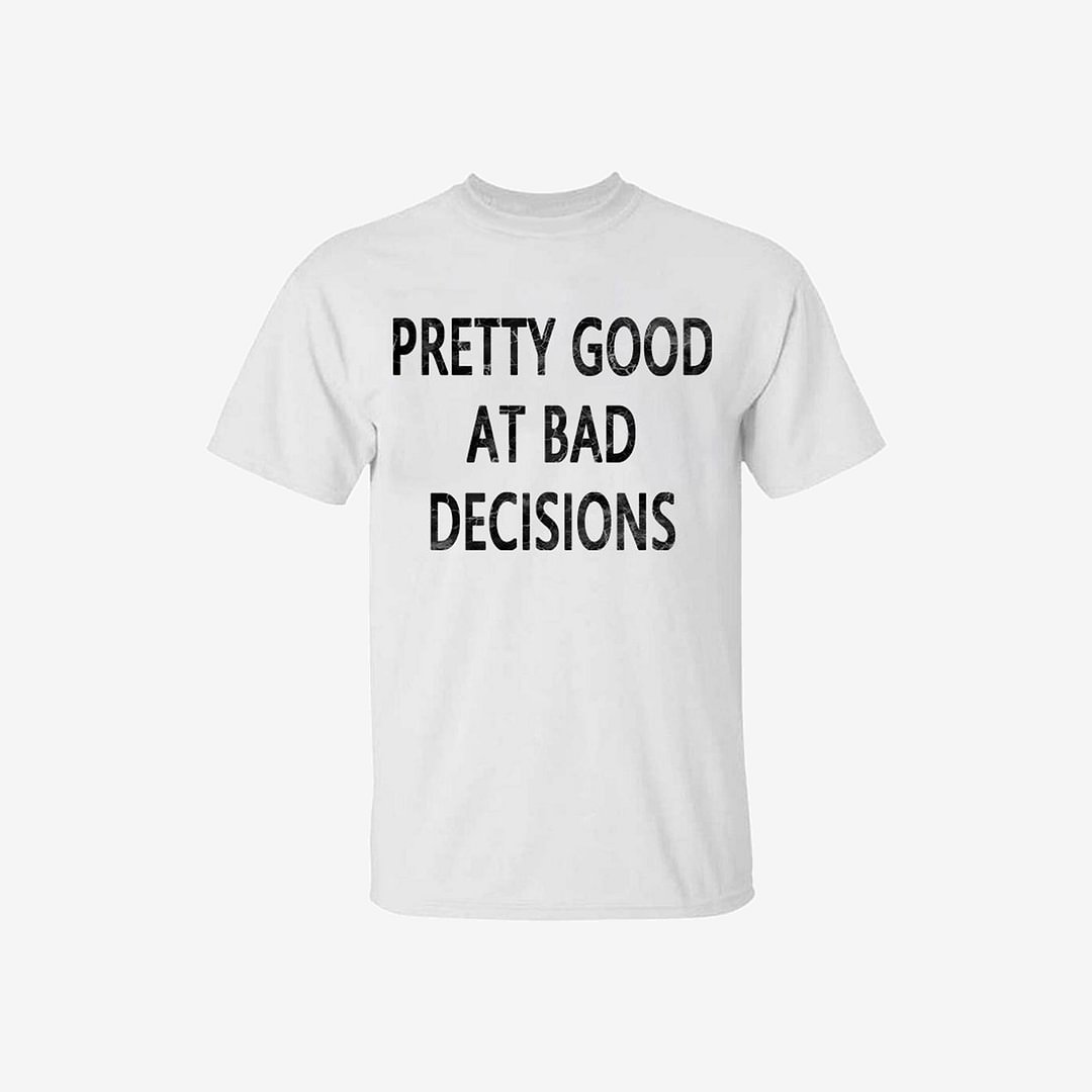 (Best deals $15!)Livereid Pretty Good At Bad Decisions Men's T-shirt - Livereid