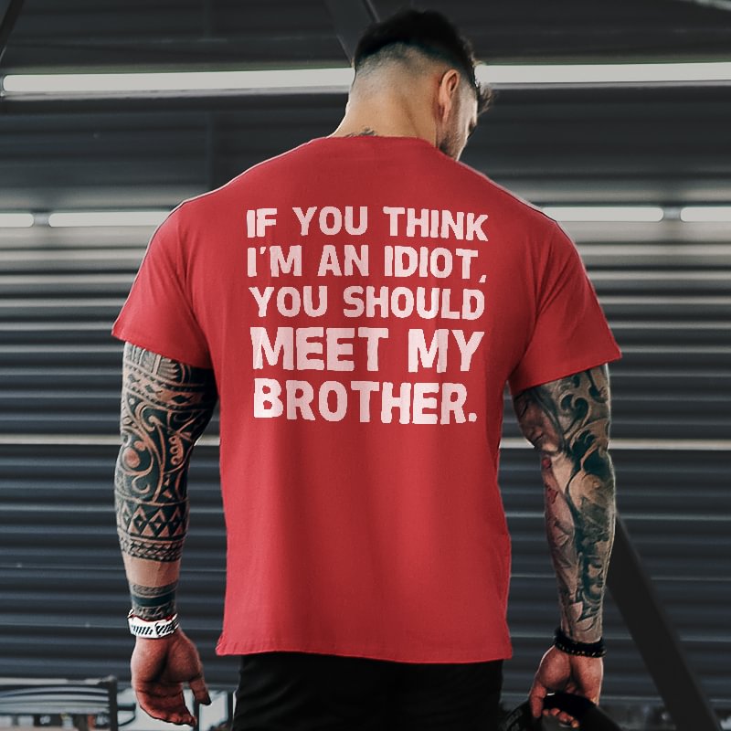 Livereid If You Think I'm An Idiot. You Should Meet My Brother Printed Men's T-shirt - Livereid
