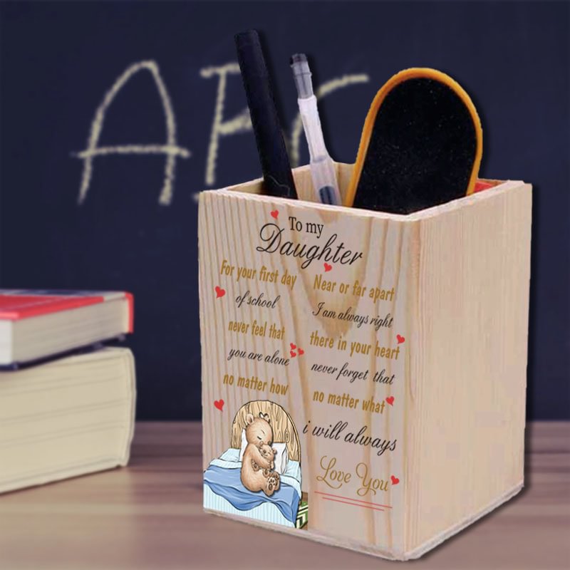 To My Daughter- No Matter What I will Always Love You - Wooden Pen Holder